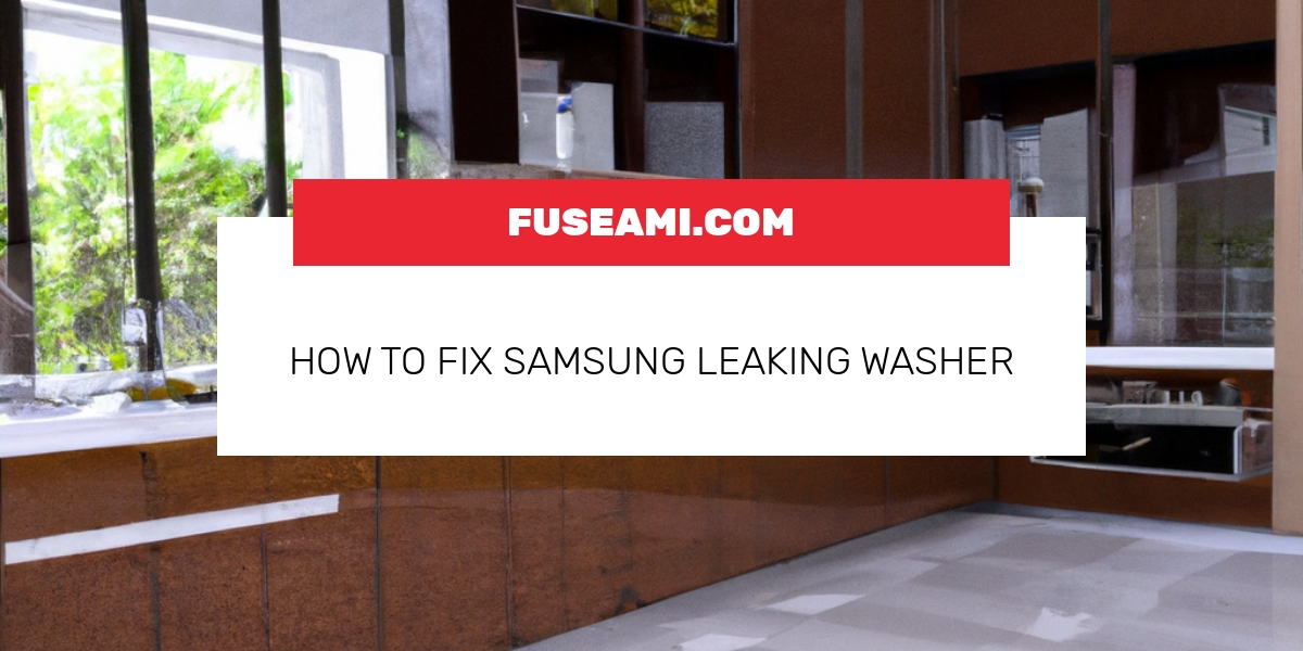 How To Fix Samsung Leaking Washer