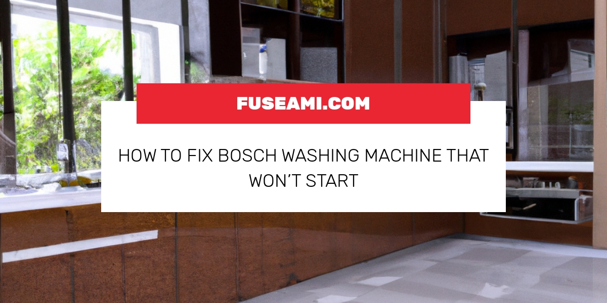 How To Fix Bosch Washing Machine That Won’t Start